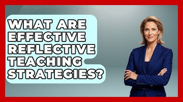 What Are Effective Reflective Teaching Strategies? - Aspiring Teacher Guide