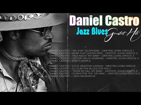 The Best Blues and Jazz Music 🎼 Daniel Castro Best Of Slow Blues & Blues Rock Ballads Playlist