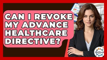 Can I Revoke My Advance Healthcare Directive? - Get Retirement Help