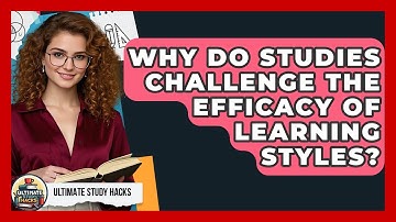 Why Do Studies Challenge The Efficacy Of Learning Styles? - Ultimate Study Hacks