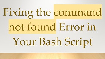 Fixing the command not found Error in Your Bash Script