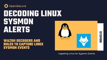 Decoding Linux For Sysmon - Learn How To Ingest Sysmon For Linux Alerts into Wazuh