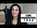 IMPARARE L&#39;INGLESE: Come pronunciare le consonanti T, P, K, D