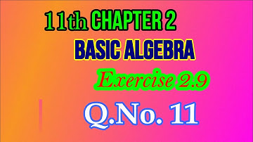 11th Chapter 2 Exercise 2.9 Q.No.11 | Class 11 | Basic Algebra