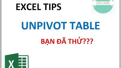 Tính năng UNPIVOT TABLE trong Excel