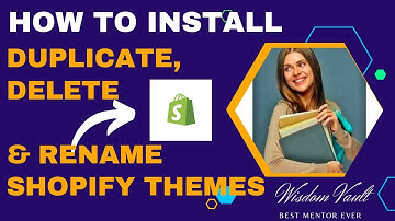 Complete Guide to Managing Shopify Themes: Install, Delete, Duplicate, Rename