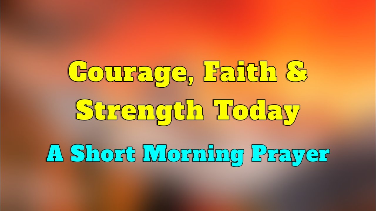 Start Your Day With God - Courage, Faith & Strength Today | A Blessed ...