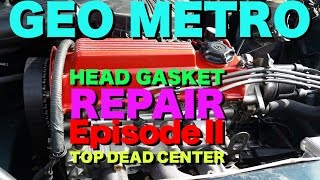Geo Metro Head Gasket: Episode 2 - Top Dead Center