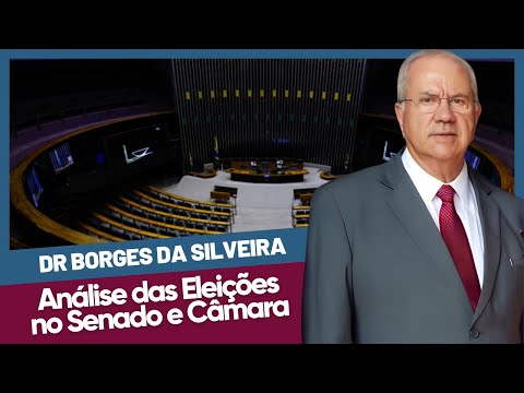 Dr. Borges da Silveira comenta: Bastidores e impactos da eleição no Senado e na Câmara