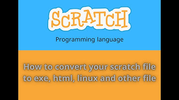 How to convert your scratch file to exe, html, linux and other file