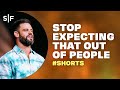 Stop Expecting That Out of People #Shorts | Steven Furtick