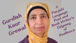 Gurdesh Kaur Grewal: A Punjabi Language Poet and Book Writer's Odyssey of Resilience.