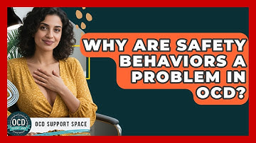 Why Are Safety Behaviors A Problem In OCD? - OCD Support Space