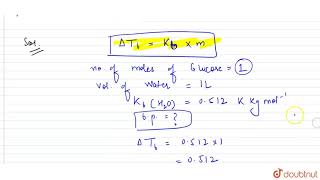 1 Mole Glucose Is Added To 1 L Of Water K B H 2 O 0 512 K Kg Mole 1 Boiling Point Of Youtube 1 Mole Glucose Is Added To 1 L Of Water K B H 2 O 0 512 K Kg Mole 1 Boiling Point Of Youtube