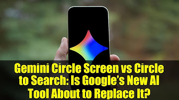 Gemini Circle Screen vs Circle to Search: Is Google’s New AI Tool About to Replace It?