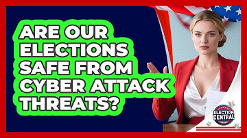 Are Our Elections Safe From Cyber Attack Threats? - Election Central Channel