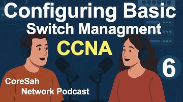 CCNA Chapter 6 Podcast | Configuring Basic Switch Management | CCNA 200 301#ccna #ccna200301