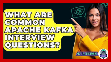 What Are Common Apache Kafka Interview Questions? - Next LVL Programming