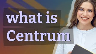 Centrum Meaning Of Centrum