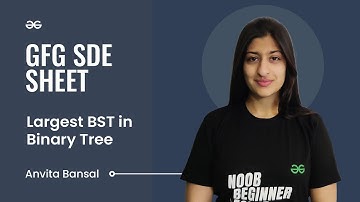 Largest BST in Binary Tree | GFG SDE Sheet | Anvita Bansal | GeeksforGeeks Practice