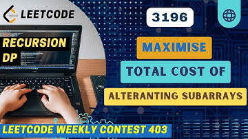 3196. Maximize Total Cost of Alternating Subarrays | Recursion