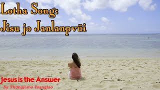 Jisu Jo Janlanpvüi || with Lyrics|| Lotha Gospel Song|| Jesus Is The Answer