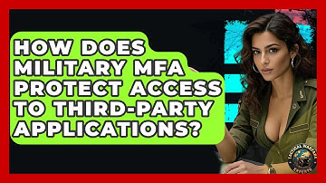 How Does Military MFA Protect Access To Third-Party Applications? - Tactical Warfare Experts
