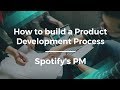 How to Build a Product Development Process w/ Spotify