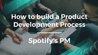 How to Build a Product Development Process w/ Spotify