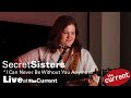Secret Sisters – I Can Never Be Without You Anymore (live for The Current)
