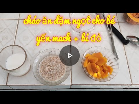 Hướng dẫn Cách nấu cháo yến mạch cho bé – Cách nấu cháo yến mạch bí đỏ cho bé | BỐTRẺCON | Cháo ăn dặm ngọt cho bé 7-8 tháng tuổi