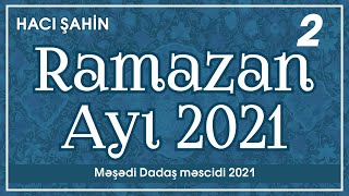 Hacı Şahin - Ramazan ayı 2021 - 2  (15.04.2021)