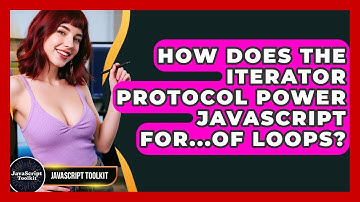 How Does The Iterator Protocol Power JavaScript For...of Loops? - JavaScript Toolkit