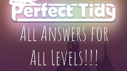 Perfect Tidy - All Answers and Solutions for All Levels and Stages, 3-Stars and VIP included!