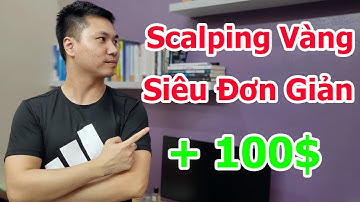 Scalping Vàng kiếm 100$ chỉ với 2 thứ đơn giản này | Trade Forex không khó