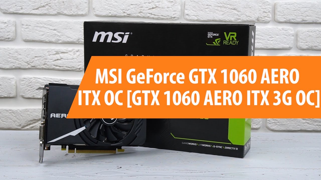 Raspakovka Msi Geforce Gtx 1060 Aero Itx Oc Unboxing Msi Geforce Gtx 1060 Aero Itx Oc Youtube
