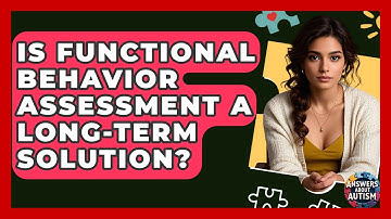 Is Functional Behavior Assessment A Long-term Solution? - Answers About Autism