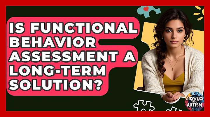 Is Functional Behavior Assessment A Long-term Solution? - Answers About Autism