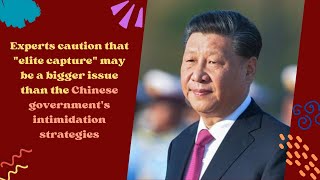 Experts caution that elite capture may be a bigger issue than the Chinese government's intimidation
