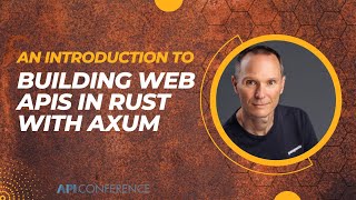 API Conference 2023: Building Web APIs in Rust With Axum