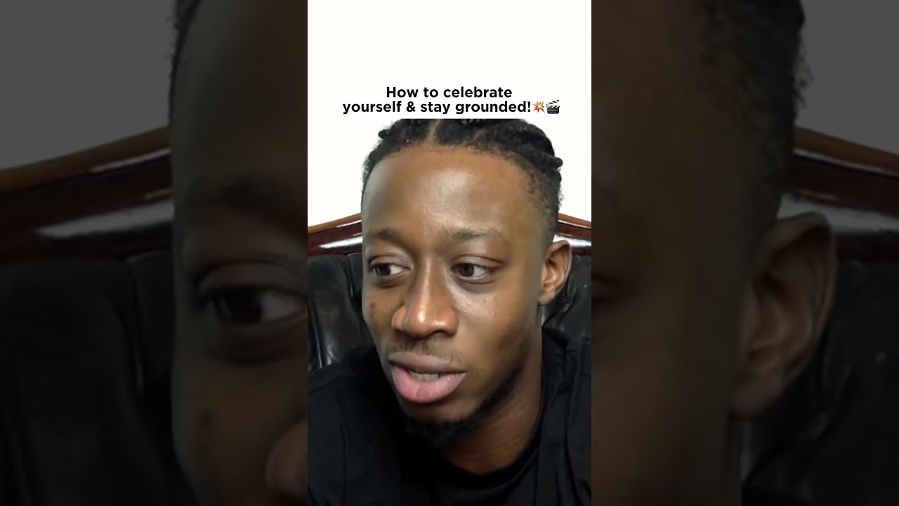 How to celebrate yourself & stay grounded!💥🎬 