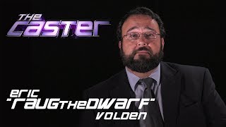 The Caster - Meet the Contestants - Eric "RaugTheDwarf" Volden