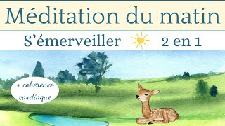 Méditation du matin + cohérence cardiaque de 5 min - S'émerveiller - guidée et courte