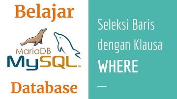 SQL 03 | Seleksi Baris dengan WHERE | Belajar MySQL | MariaDB | Belajar Database