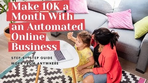 All The Steps Needed to Successfully Make 10K a Month With an Automated Online Business