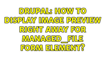 Drupal: How to display image preview right away for managed_file form element?