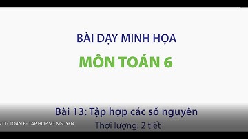 KẾT NỐI TRI THỨC - TOÁN 6 - BÀI 13: TẬP HỢP CÁC SỐ NGUYÊN - BÀI GIẢNG MINH HỌA BỘ GIÁO DỤC