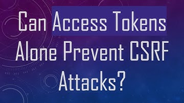 Can Access Tokens Alone Prevent CSRF Attacks?