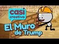 El muro de Trump | Casi Creativo