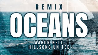 Oceans - Aaron Kell ft Hillsong United (REMIX) | GOOD RAP & HIP HOP 🔊